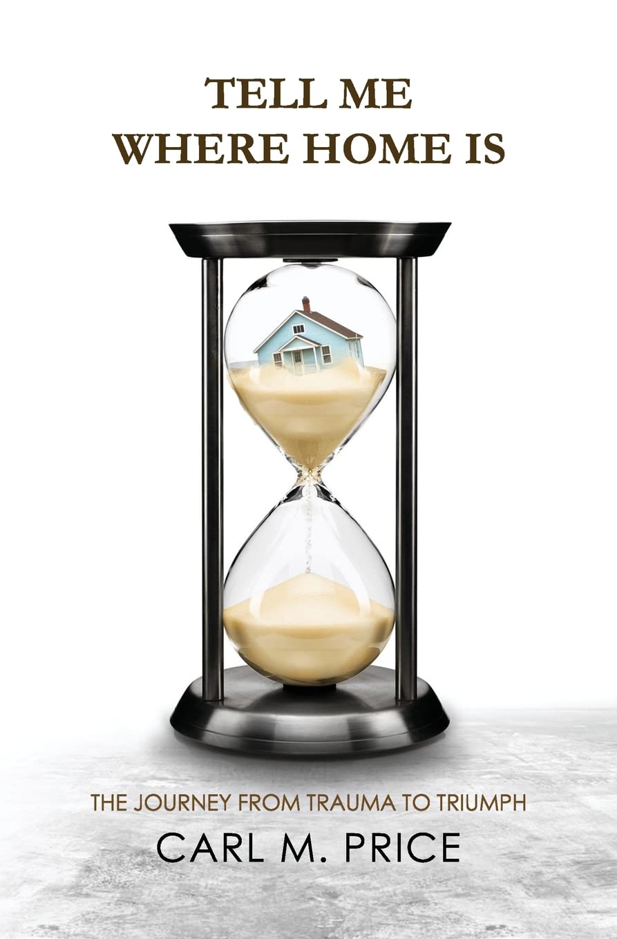 Tell Me Where Home Is: The Journey from Trauma to Triumph Memories