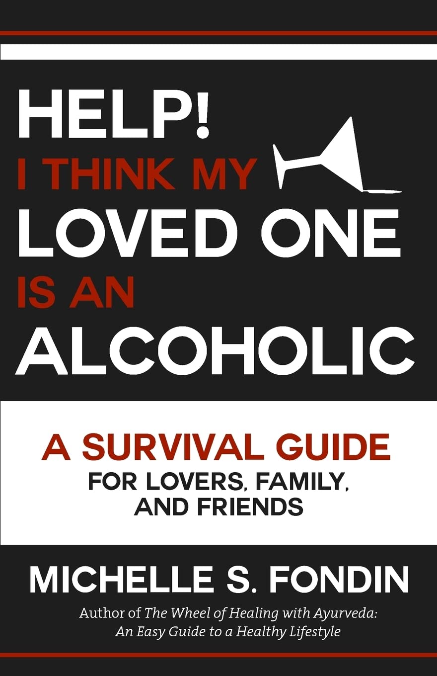 Help! I Think My Loved One Is an Alcoholic: A Survival Guide for Lovers, Family, and Friends Health, Nutrition & Fitness