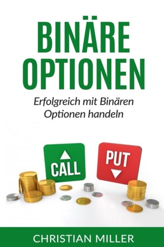 Binäre Optionen: Erfolgreich mit Binären Optionen handeln. (Trading, Binäre Optionen für Anfänger, Aktienhandel, Aktien, Geld verdienen, Online Business) Business, Finance & Career