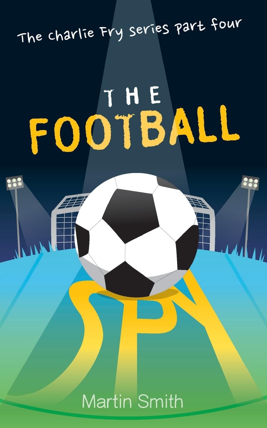 The Football Spy: (Football book for kids 7 to 13) (The Charlie Fry Series, Band 4) Leisure & Fun