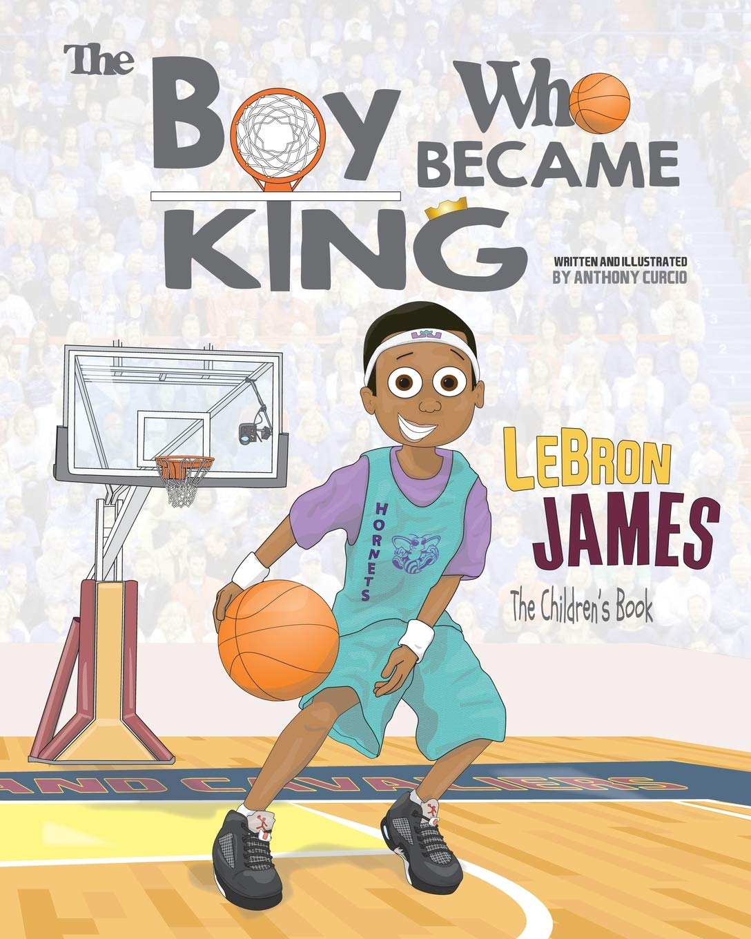 LeBron James: The Children's Book: The Boy Who Became King Leisure & Fun