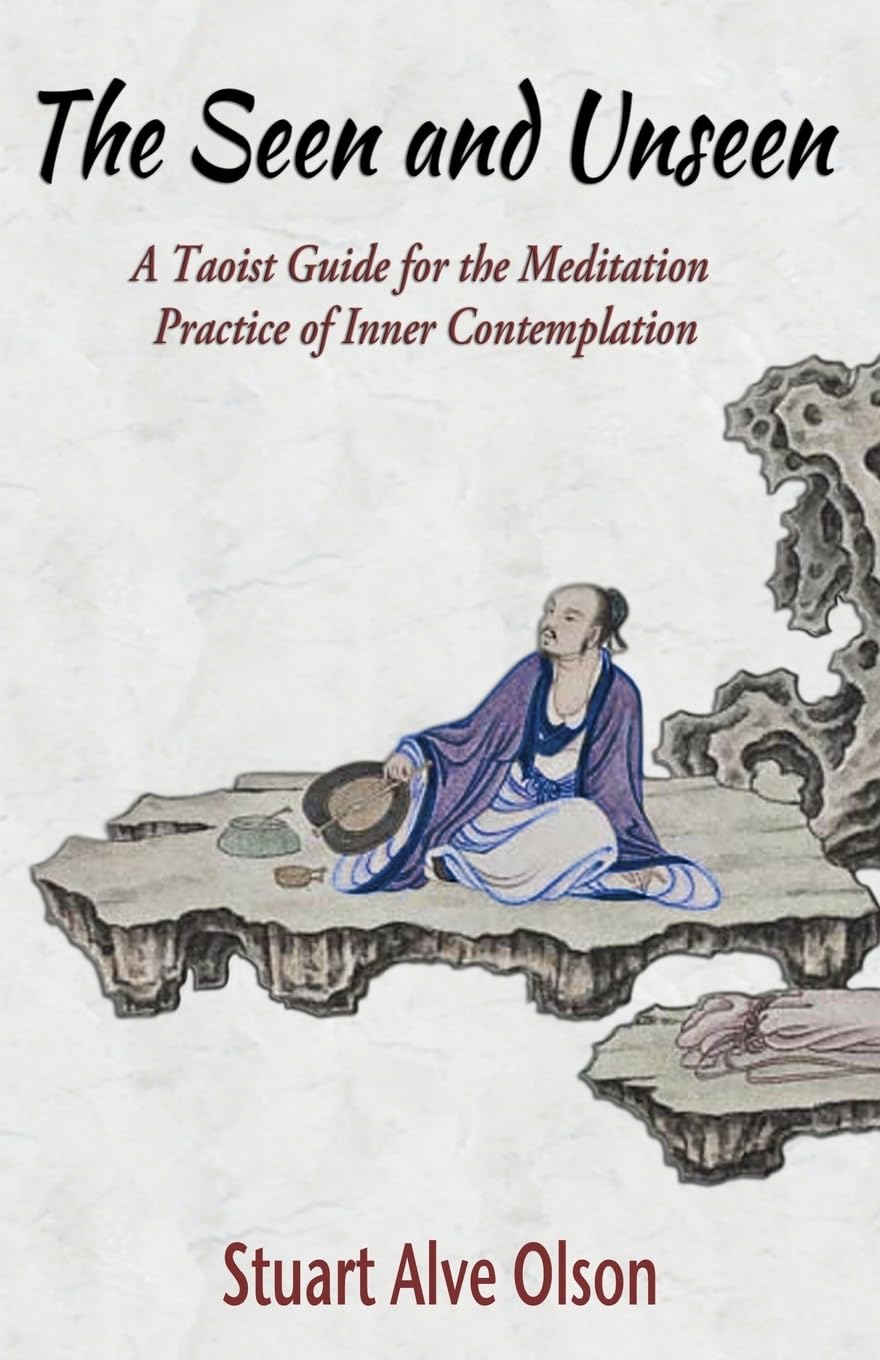 The Seen and Unseen: A Taoist Guide for the Meditation Practice of Inner Contemplation book