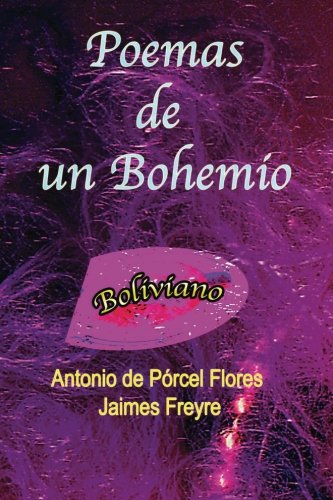 Poemas de un Bohemio Boliviano: Poemas Viejos de un Viejo Bohemio (Poemas de ToTTó El Bohemio Boliviano, Band 1) Poetry