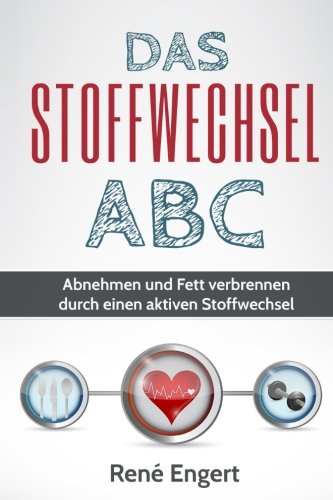 Das Stoffwechsel ABC: Abnehmen und Fett verbrennen durch einen aktiven Stoffwechsel (Stoffwechsel beschleunigen, Stoffwechsel anregen, Fettverbrennung, Fitness, Stoffwechseldiät, hCG, gesund abnehmen) Health, Nutrition & Fitness