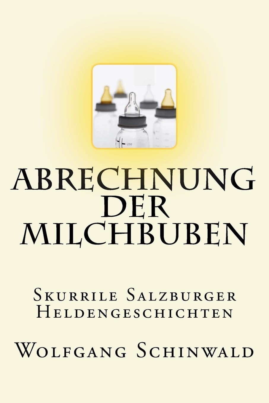 Abrechnung der Milchbuben: Skurrile Salzburger Heldengeschichten Humour & Satire