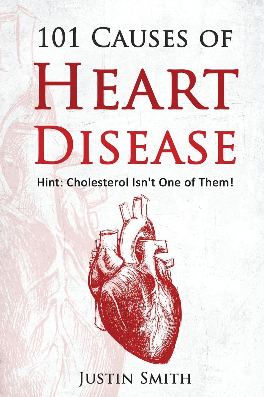 101 Causes of Heart Disease: Hint: Cholesterol Isn't One of Them! Health, Nutrition & Fitness