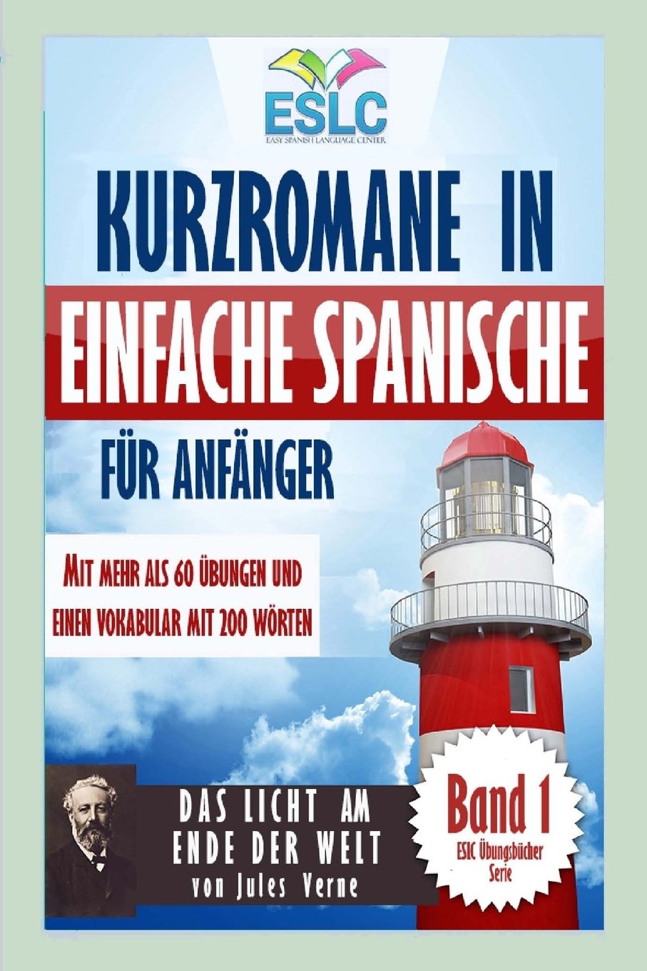 Kurzromane in Einfache Spanische für Anfänger mit mehr als 60 Übungen: “Das Licht am Ende Der Welt” von Jules Verne (ESLC Übungsbücher Serie, Band 1) Foreign Languages ​​& Dictionaries