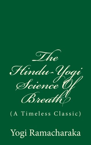 The Hindu-Yogi Science Of Breath (A Timeless Classic): By Yogi Ramacharaka Health, Nutrition & Fitness