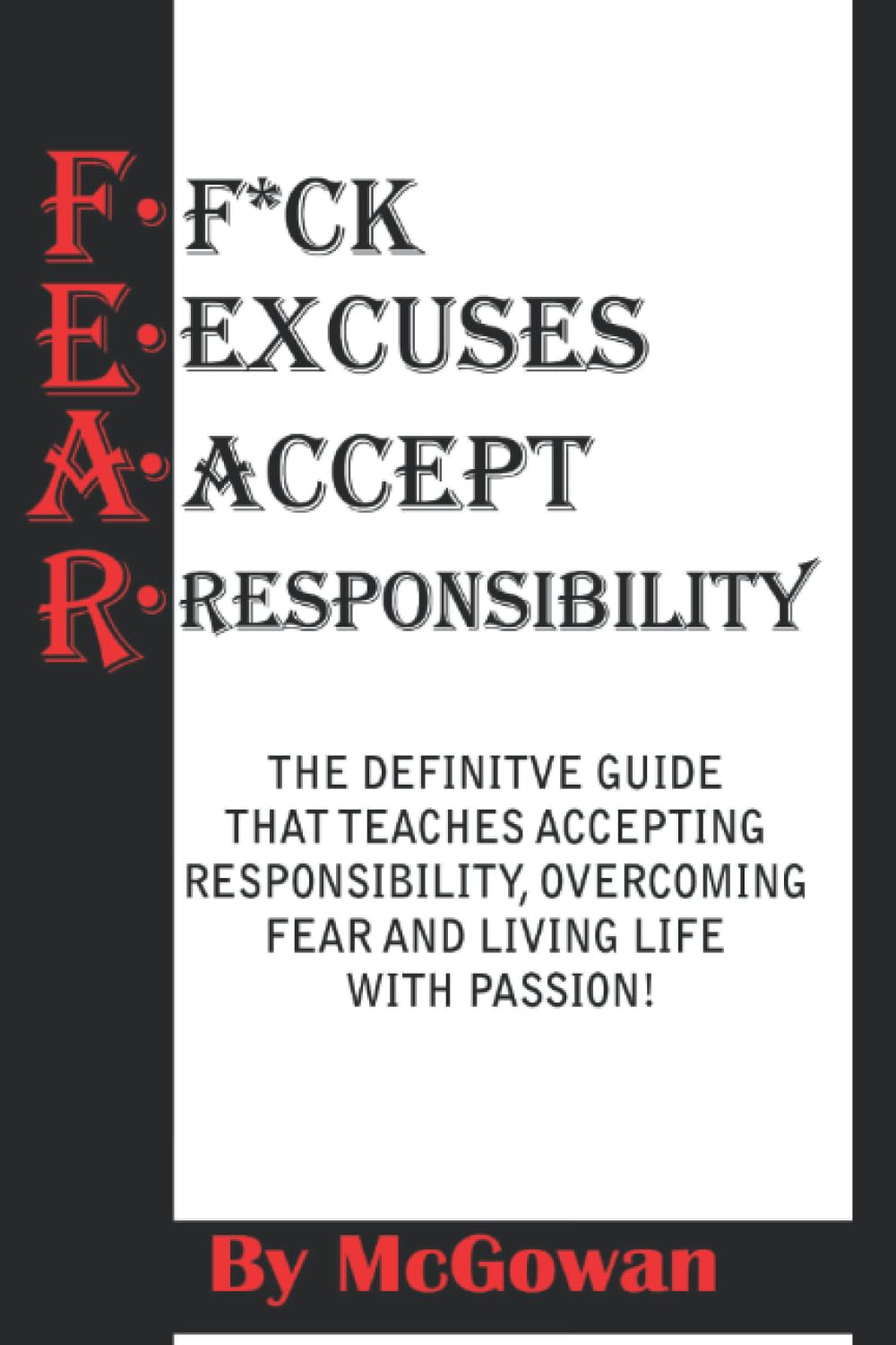 F.E.A.R. (F*CK Excuses Accept Responsibility): Stop Making Other Folks RIch Lifestyle