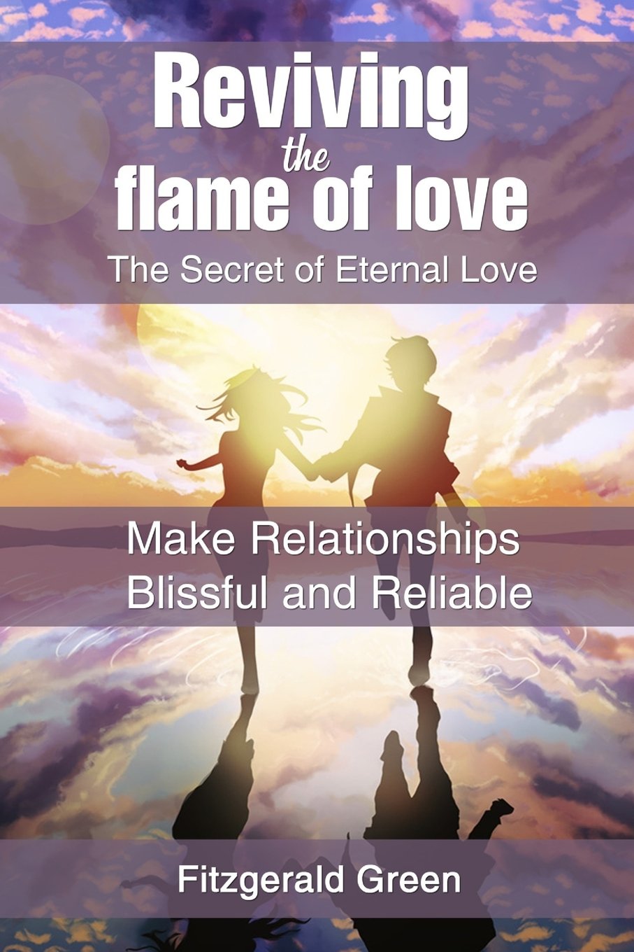 Reviving the Flame of Love: The Secret of Eternal Love: Make Relationships Blissful and Reliable (Relationship books, Band 1) Partnership & Love