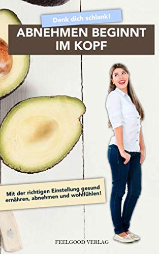 Denk dich schlank: Abnehmen beginnt im Kopf.: Mit der richtigen Einstellung gesund ernähren, erfolgreich abnehmen und wohlfühlen. book