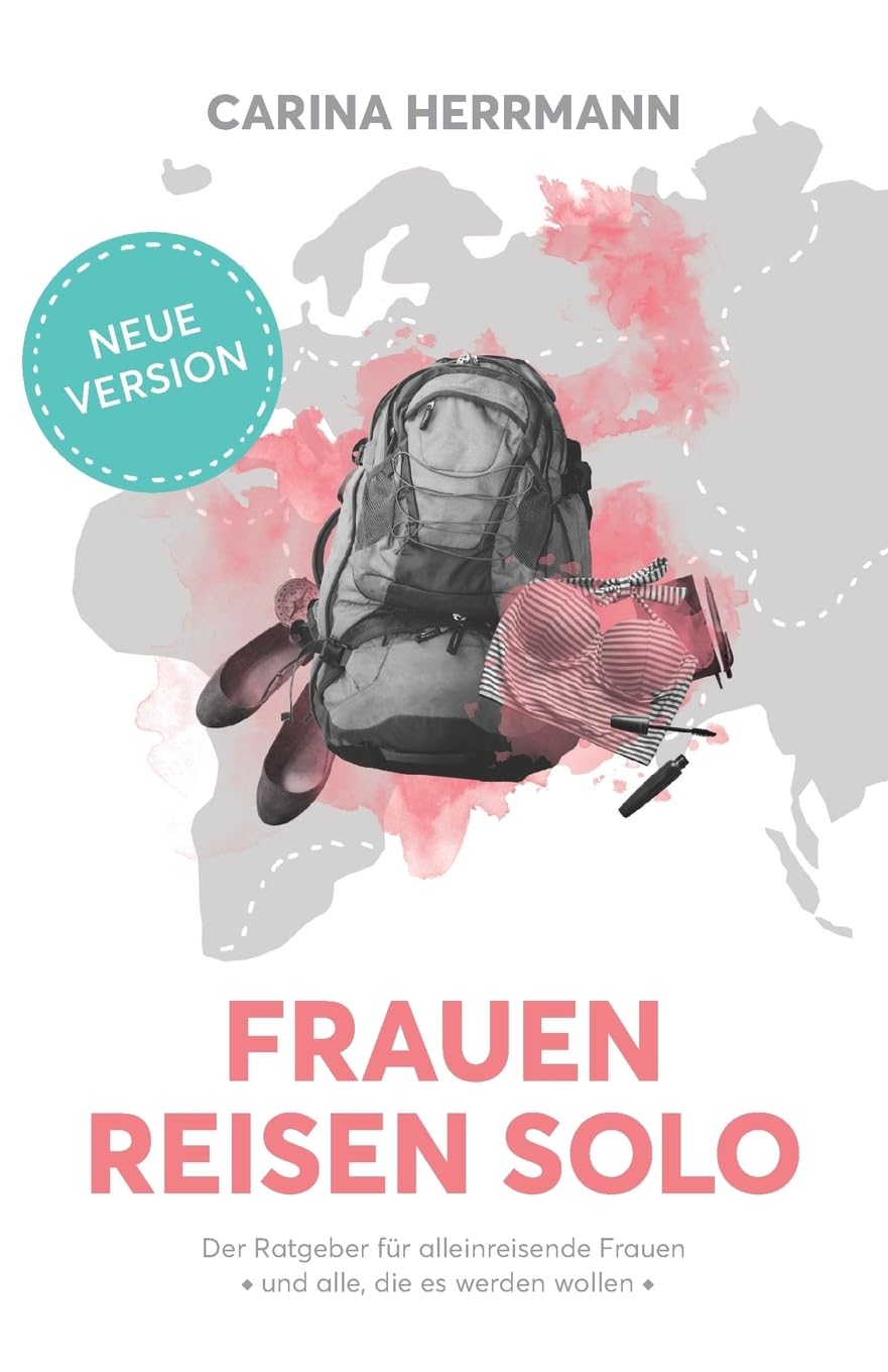 Frauen Reisen Solo 2.0: Der Ratgeber für alleinreisende Frauen - und alle, die es werden wollen Lifestyle