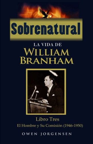 Sobrenatural: La Vida De William Branham: Libro Tres: El Hombre y Su Comision Politics & Society