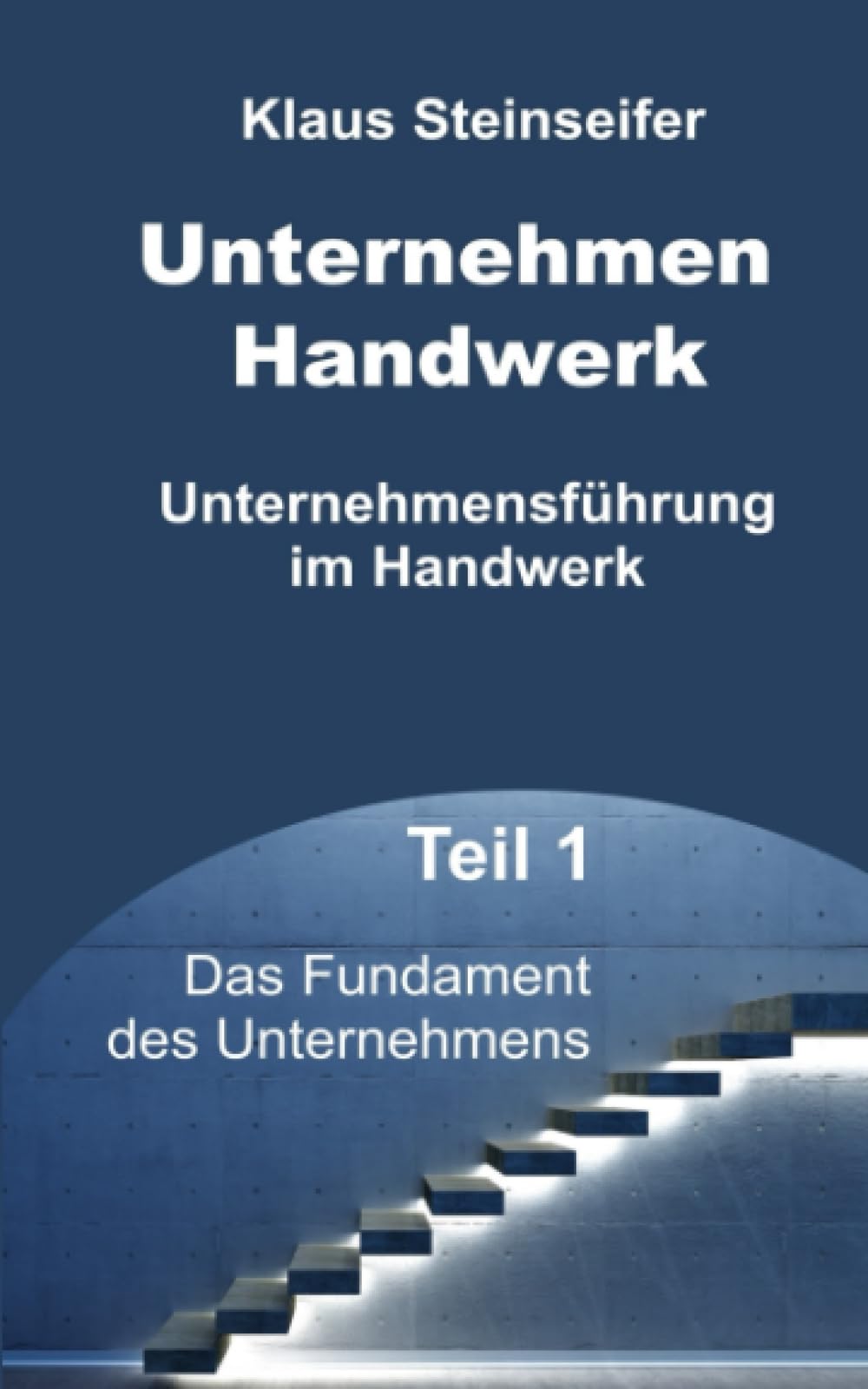 Unternehmen Handwerk Teil 1: Das Fundament des Unternehmens Business, Finance & Career