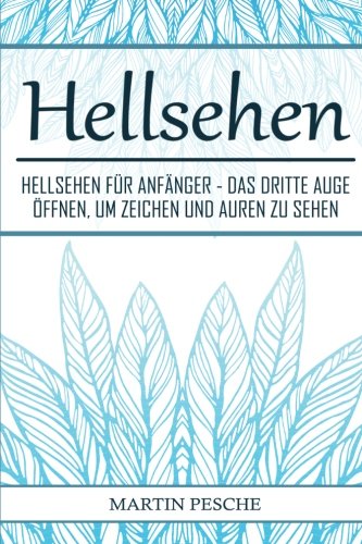 Hellsehen: Hellsehen für Anfänger - Das dritte Auge öffnen, um Zeichen und Auren zu sehen book