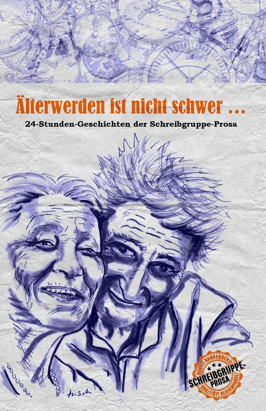 Älterwerden ist nicht schwer …: 24-Stunden-Geschichten der Schreibgruppe-Prosa Contemporary literature