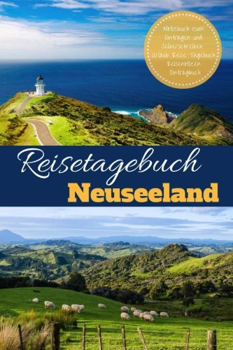 Reisetagebuch Neuseeland Notizbuch zum Eintragen und Selberschreiben Urlaub Reise Tagebuch Reisenotizen Eintragbuch Travel