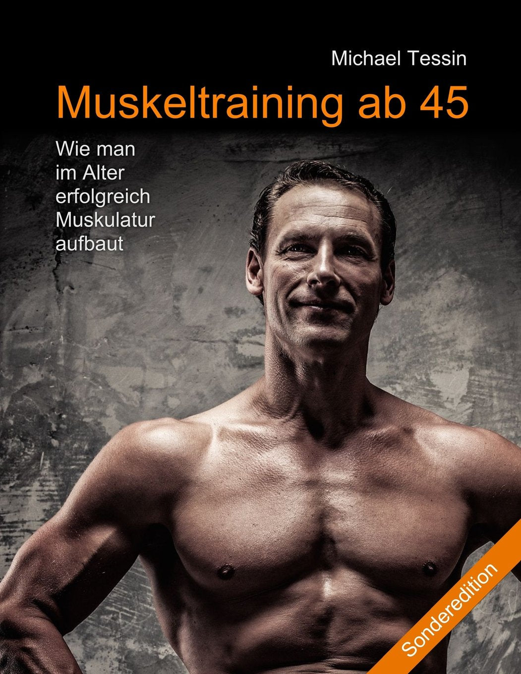 Muskeltraining ab 45 (Sonderedition): Wie man im Alter erfolgreich Muskulatur aufbaut Leisure & Fun