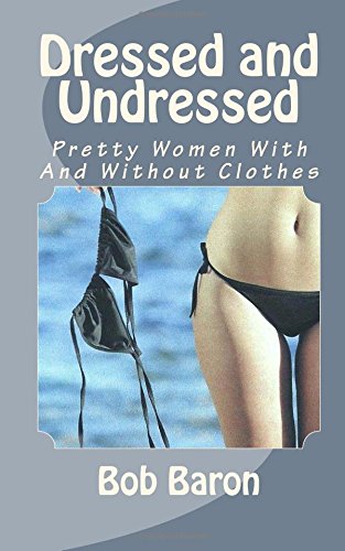 Dressed and Undressed: Pretty Women With And Without Clothes Photography