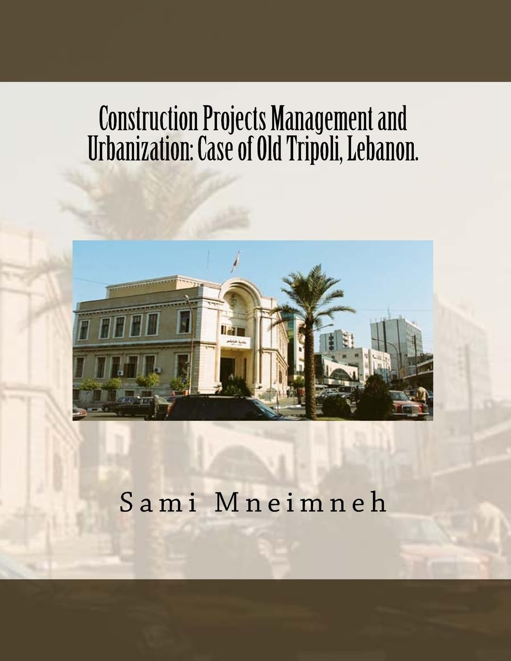 Construction Projects Management and Urbanization: Case of Old Tripoli, Lebanon. Architecture