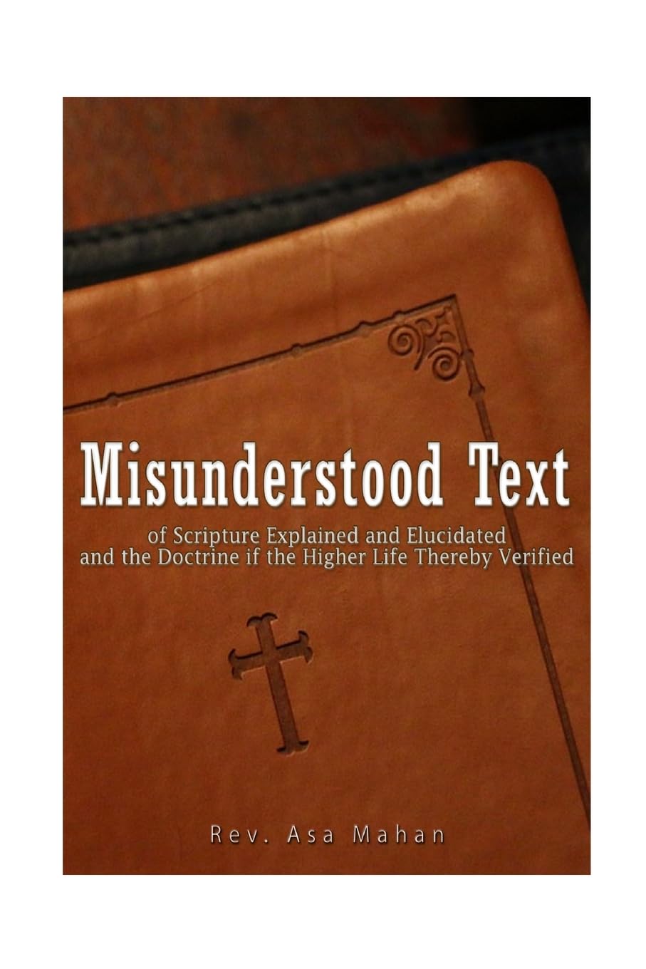 Misunderstood Text of Scripture Explained and Elucidated and the Doctrine if the Higher Life thereby Verified Contemporary literature