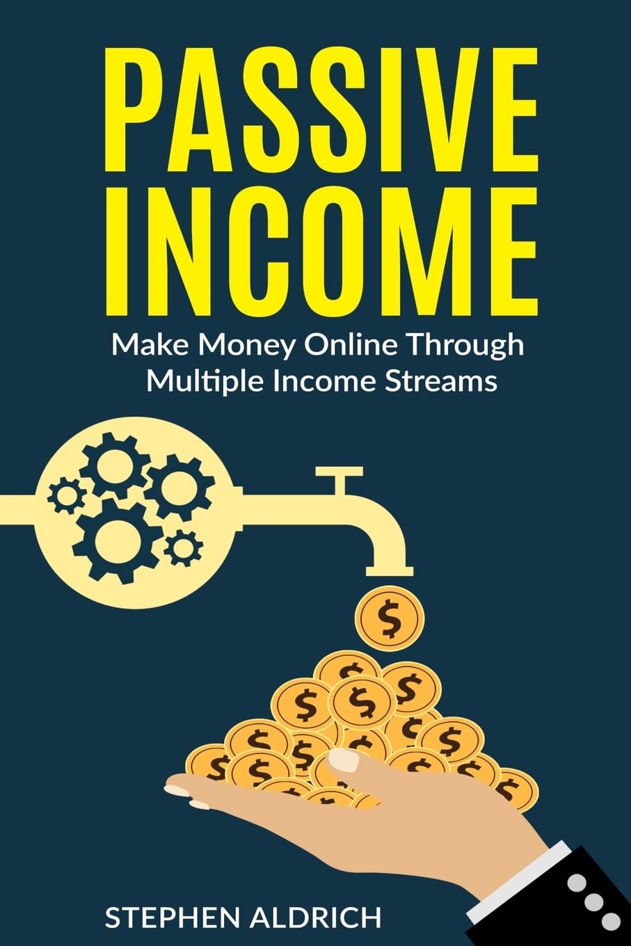 Passive Income: Make Money Online Through Multiple Income Streams: Step By Step Guide To Create Financial Freedom Business, Finance & Career