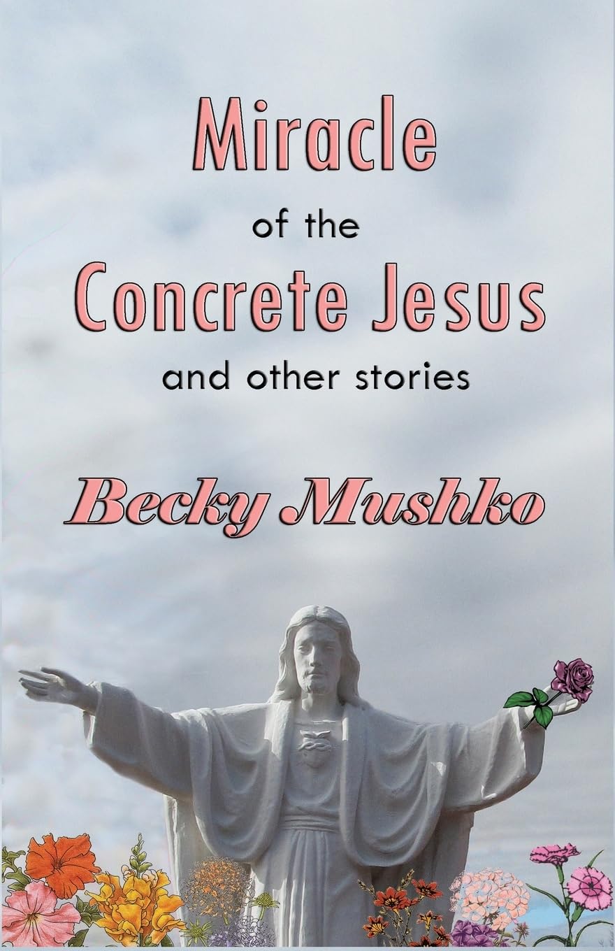Miracle of the Concrete Jesus and Other Stories Essays & Short Stories