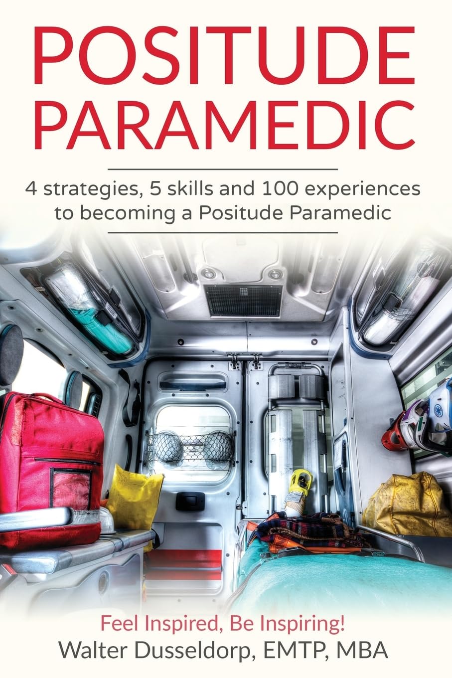 Positude Paramedic: 4 Strategies, 5 Skills & 100 Experiences to becoming a Positude Paramedic Medicine