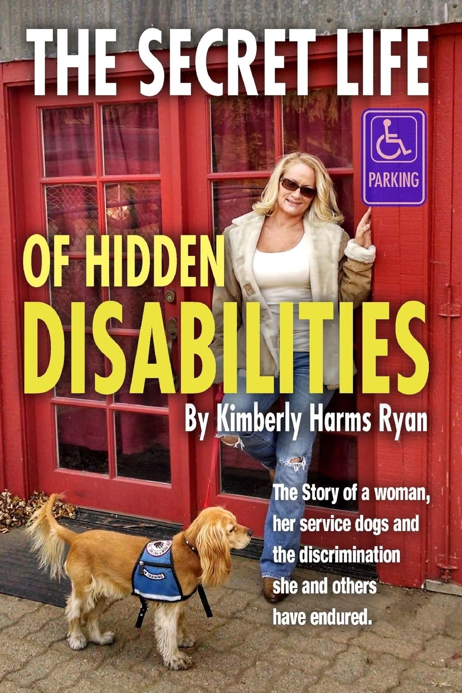 The Secret Life of Hidden Disabilities: The story of a woman and her service dogs and the discrimination she and others have endured. Politics & Society Books