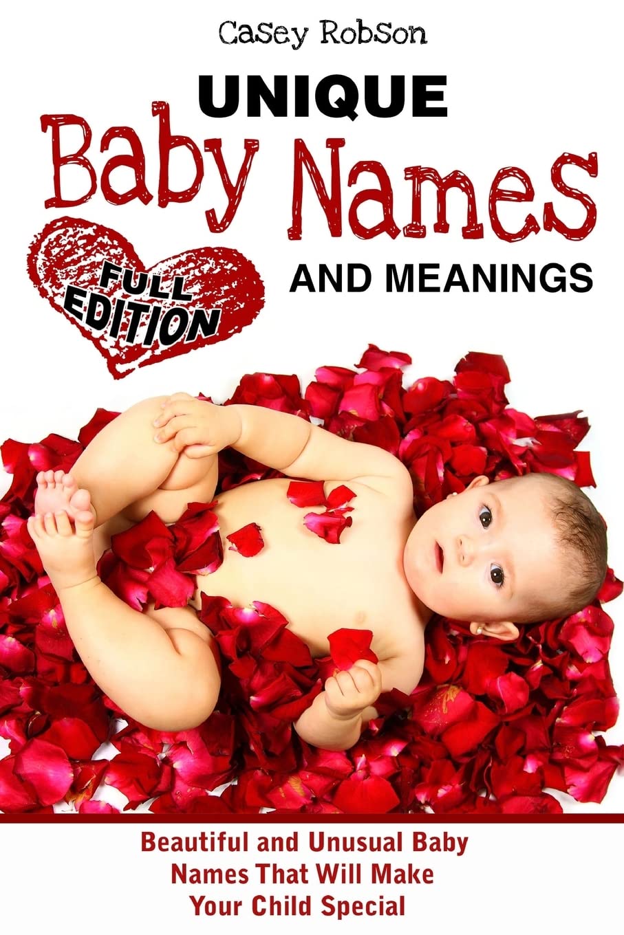 Unique Baby Names and Meanings: Beautiful and Unusual Baby Names That Will Make Your Child Special (Full Edition) book
