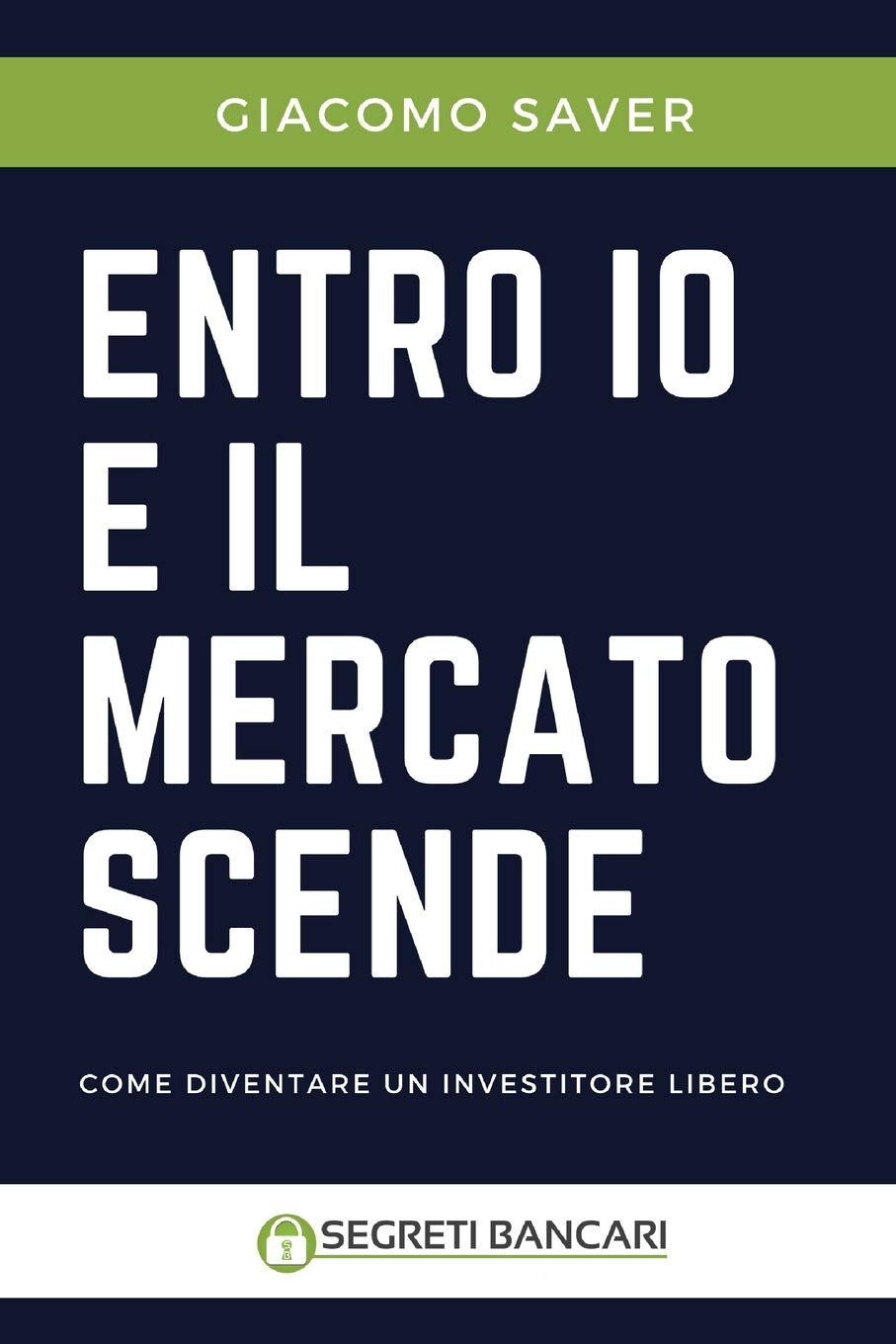 Entro Io e il Mercato Scende: Come diventare un investitore libero, come investire oggi e come guadagnare soldi con gli ETF book