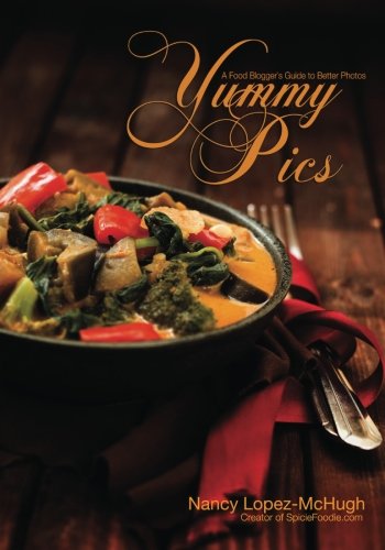 Yummy Pics: A Food Blogger's Guide to Better Photos Media & Communication