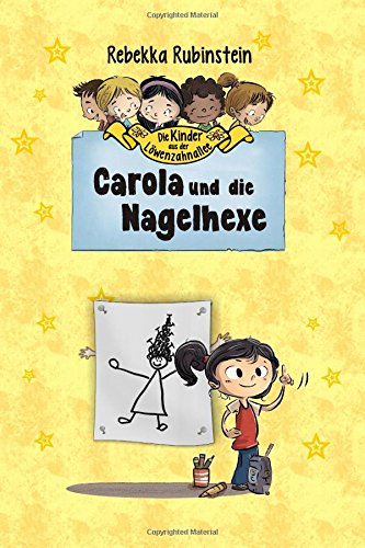 Carola und die Nagelhexe (Die Kinder aus der Löwenzahnallee, Band 1) Novels & Short Stories