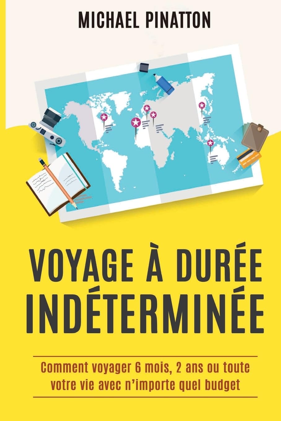 Voyage à Durée Indéterminée: Comment voyager 6 mois, 2 ans ou toute votre vie avec n'importe quel budget Travel Guides
