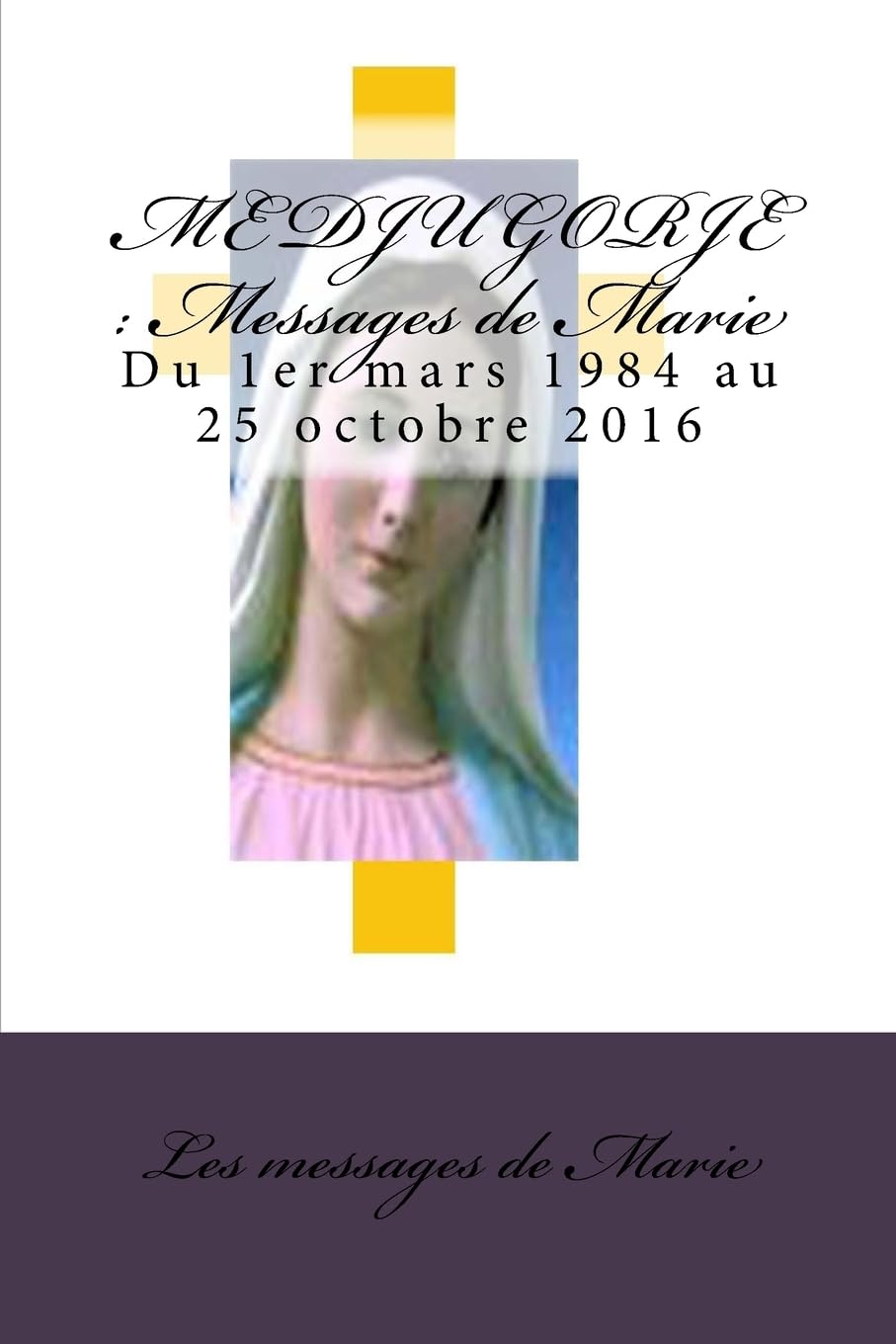 MEDJUGORJE : Messages de Marie: Du 1er mars 1984 au 25 octobre 2016 book