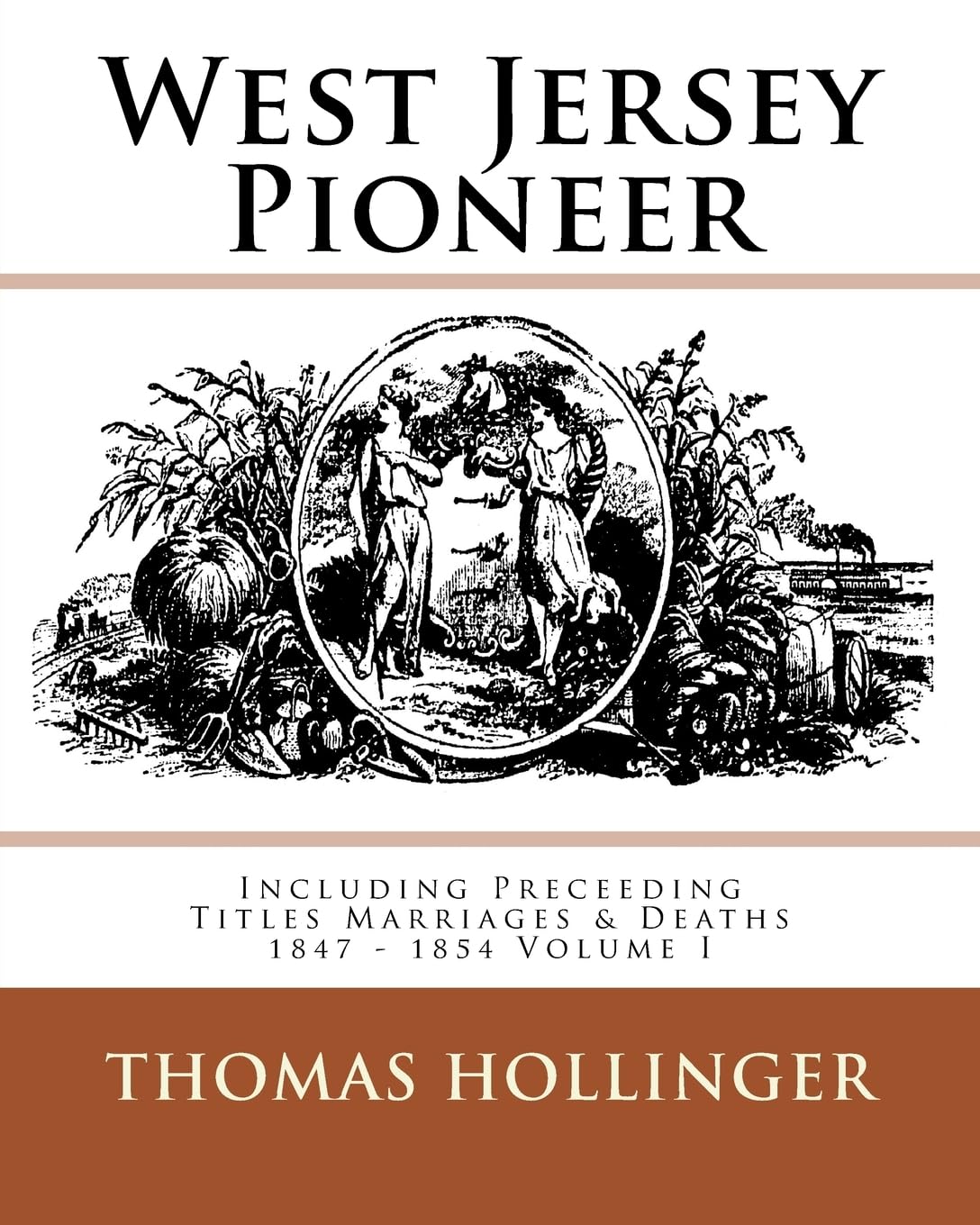West Jersey Pioneer Including Preceeding Titles Marriages & Deaths 1847 - 1854 Volume I Politics & History