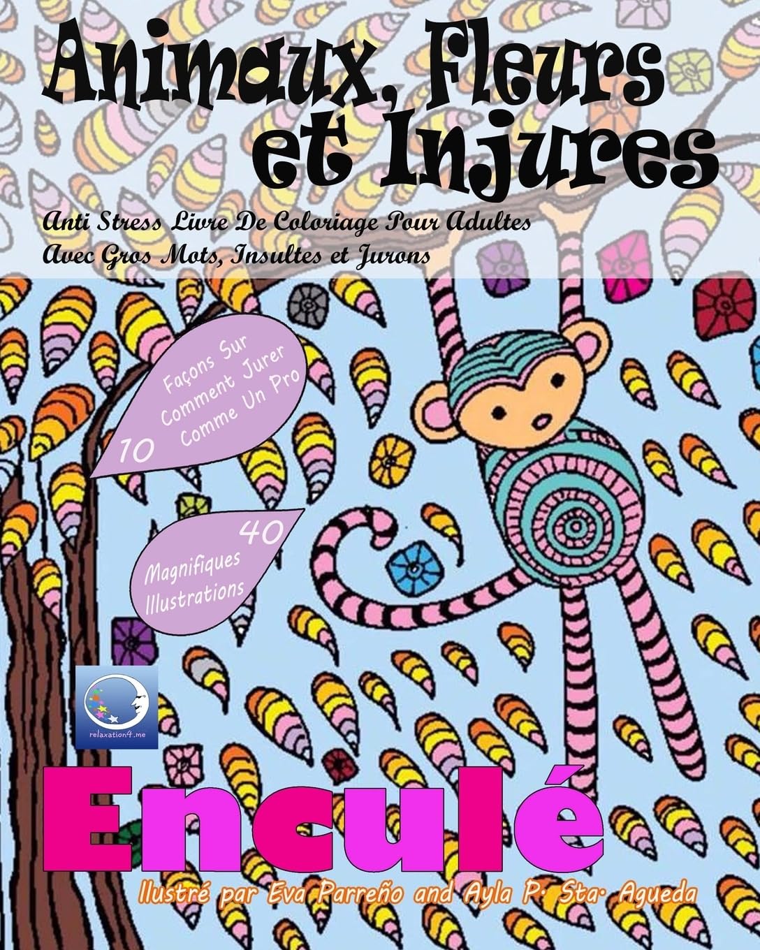 ANTI-STRESS Livre De Coloriage Pour Adultes Avec Gros Mots, Insultes Et Jurons: Animaux, Fleurs Et Injures (Art-Therapie Pour Femme et Homme - Mandala Pour Meditation Et Calme, Band 1) Health, Nutrition & Fitness