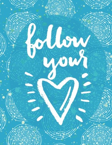 Follow Your Heart: 100 Pages Ruled - Notebook, Journal, Diary (Large, 8.5 x 11) (Daily Notebook) Philosophy