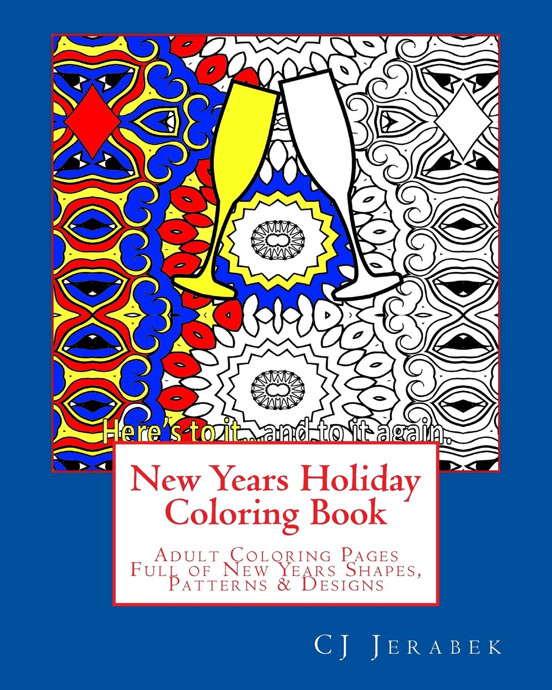 New Years Holiday Coloring Book: Adult Coloring Pages Full of New Years Shapes, Patterns & Designs Hobbies & Crafts