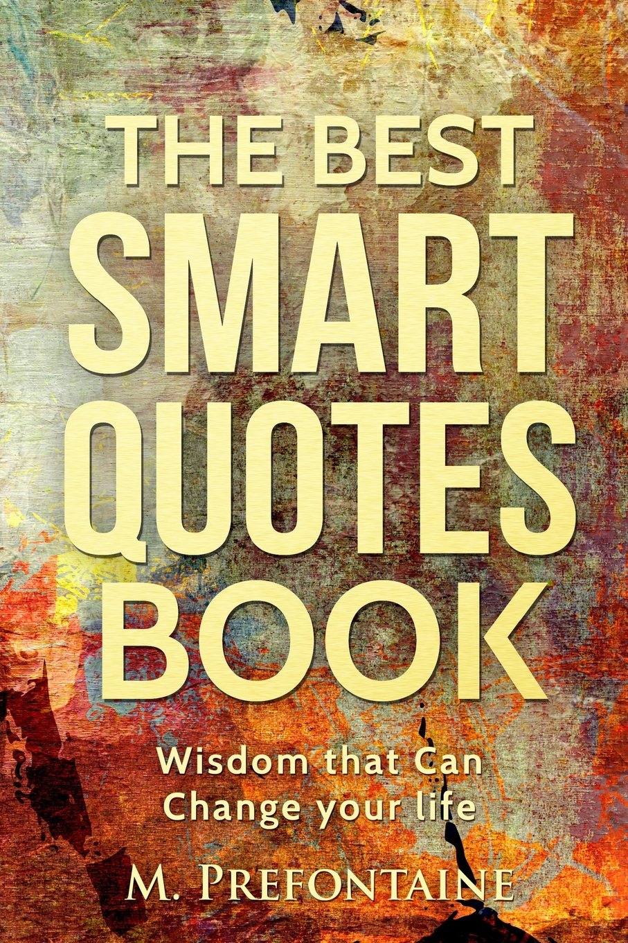 The Best Smart Quotes Book: Wisdom That Can Change Your Life (Quotes For Every Occasion, Band 12) General education