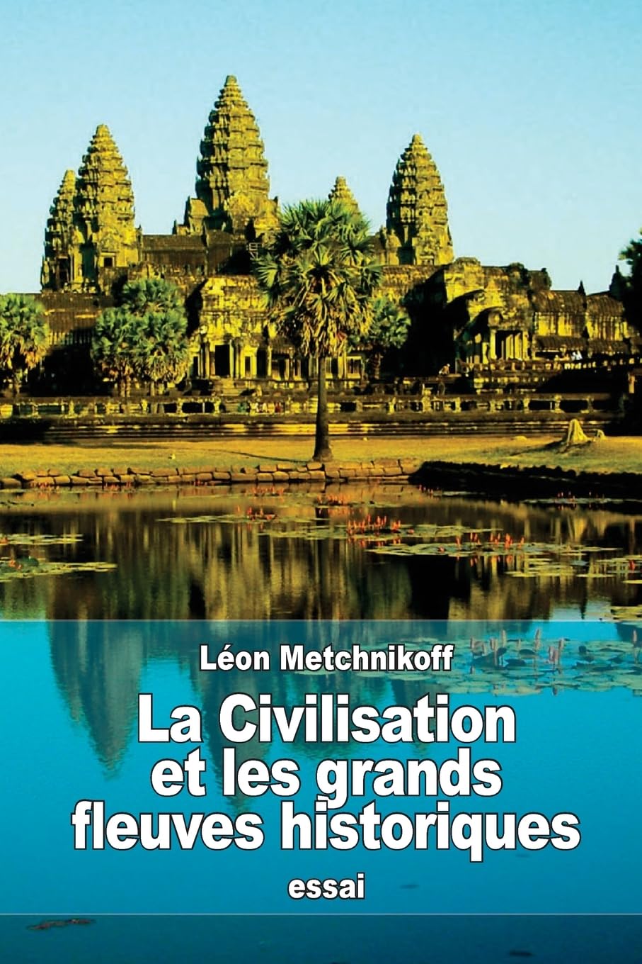 La Civilisation et les grands fleuves historiques Geology & Geography