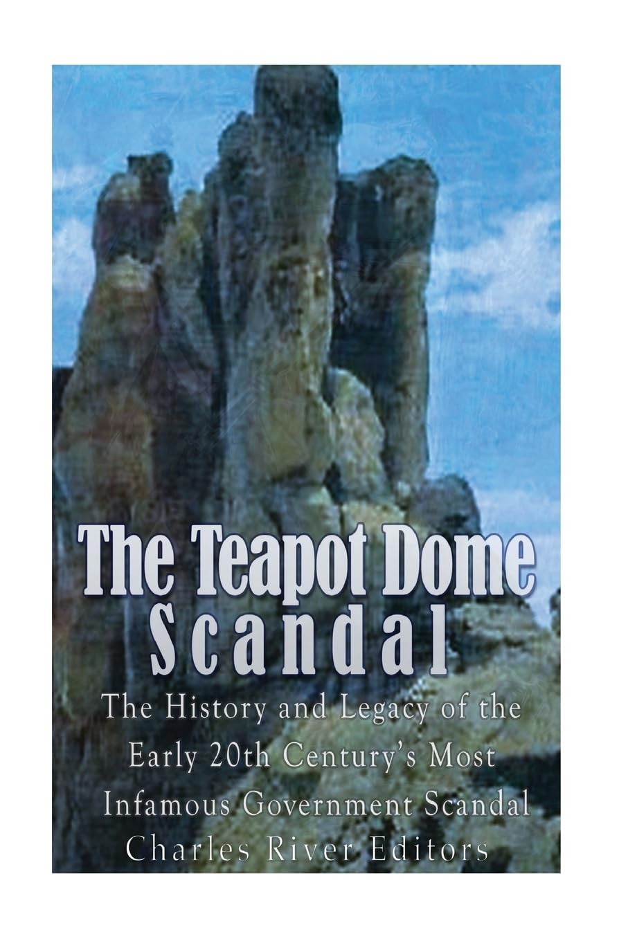 The Teapot Dome Scandal: The History and Legacy of the Early 20th Century’s Most Infamous Government Scandal Politics & History