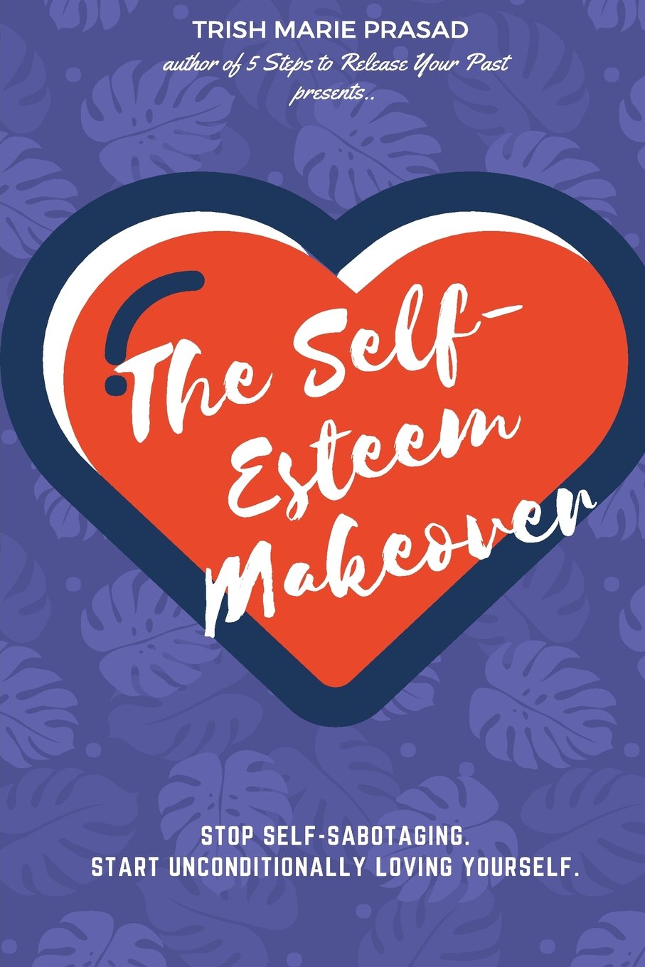The Self-Esteem Makeover: Living From a Place of Awareness Self-help