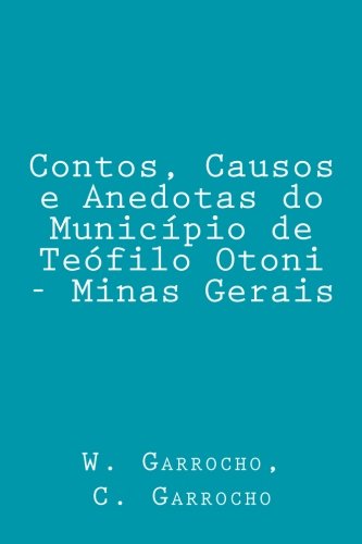 Contos, Causos e Anedotas do Município de Teófilo Otoni - Minas Gerais Politics & History