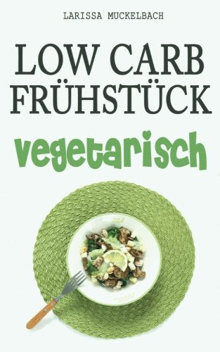 Low Carb Frühstück vegetarisch: Ein vegetarisches Kochbuch mit 36 Rezepten für eine köstliche kohlenhydratarme Ernährung Mathematics