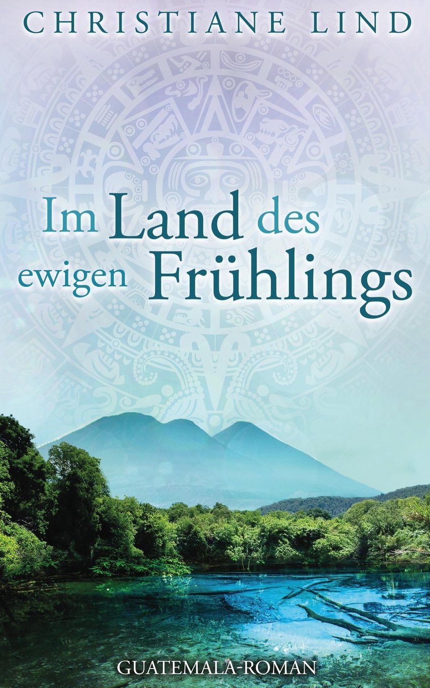 Im Land des ewigen Frühlings: Guatemala-Roman Historical Fiction