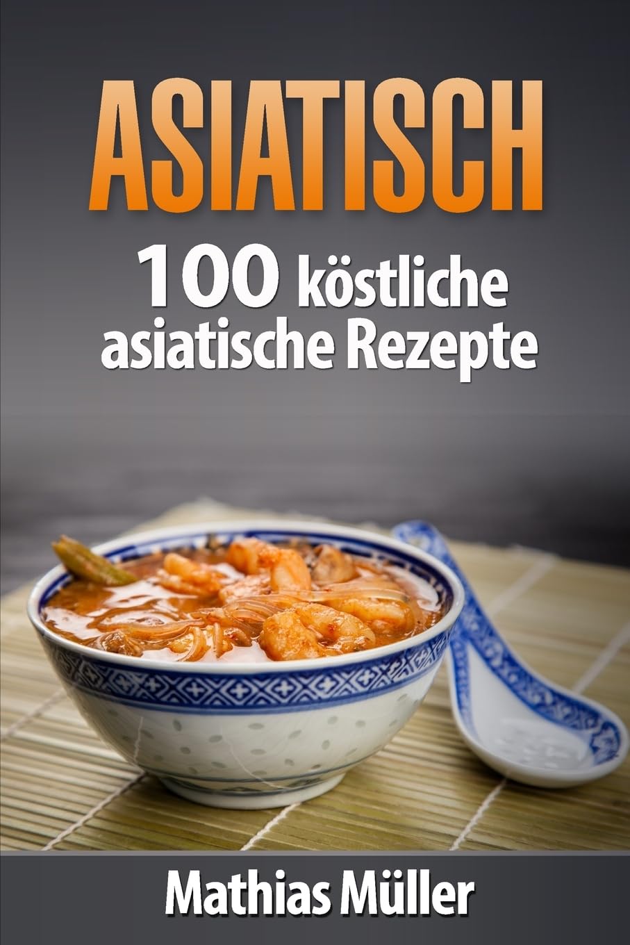 Asiatisch: 100 köstliche asiatische Rezepte aus dem Thermomix Cooking & Enjoying
