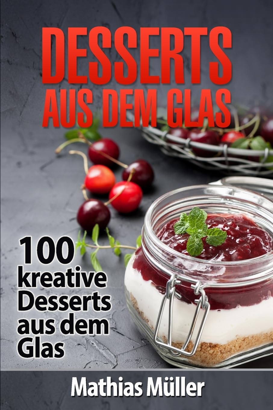 Desserts aus dem Glas: 100 kreative Desserts aus dem Glas mit Thermomix book