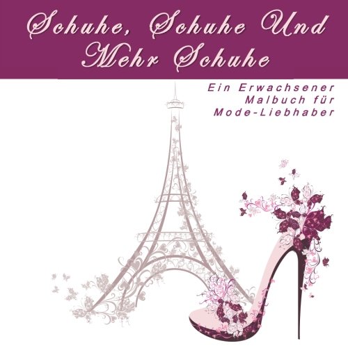Schuhe, Schuhe Und Mehr Schuhe: Ein Erwachsener Malbuch Für Mode-Liebhaber (Kunst Therapie Ausmalbilder:Anti-Stress, Entspannung, Inspiration und Ruhe) Film, Art & Culture