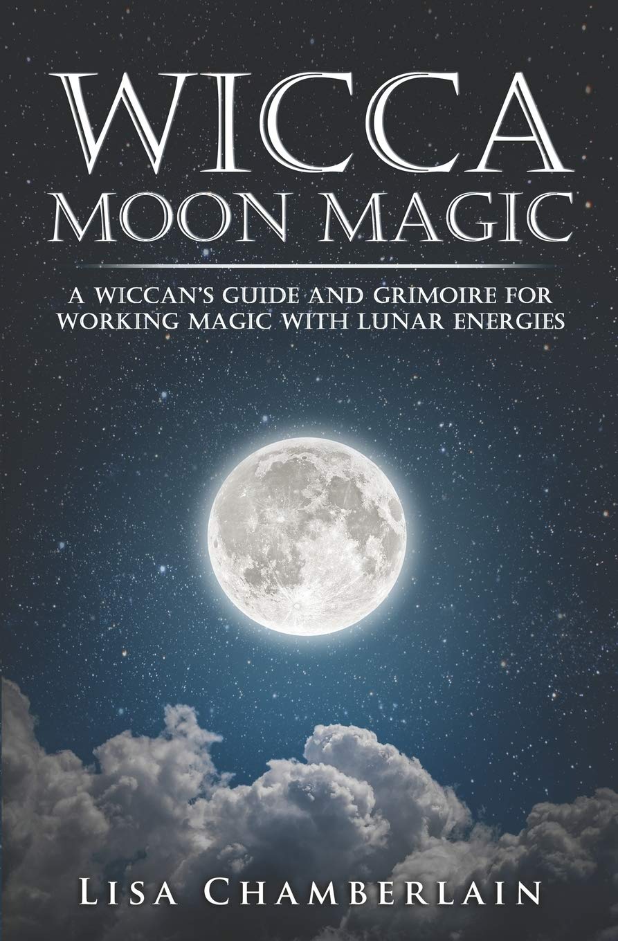 Wicca Moon Magic: A Wiccan's Guide and Grimoire for Working Magic with Lunar Energies (Wicca Magic) Religion & Esotericism